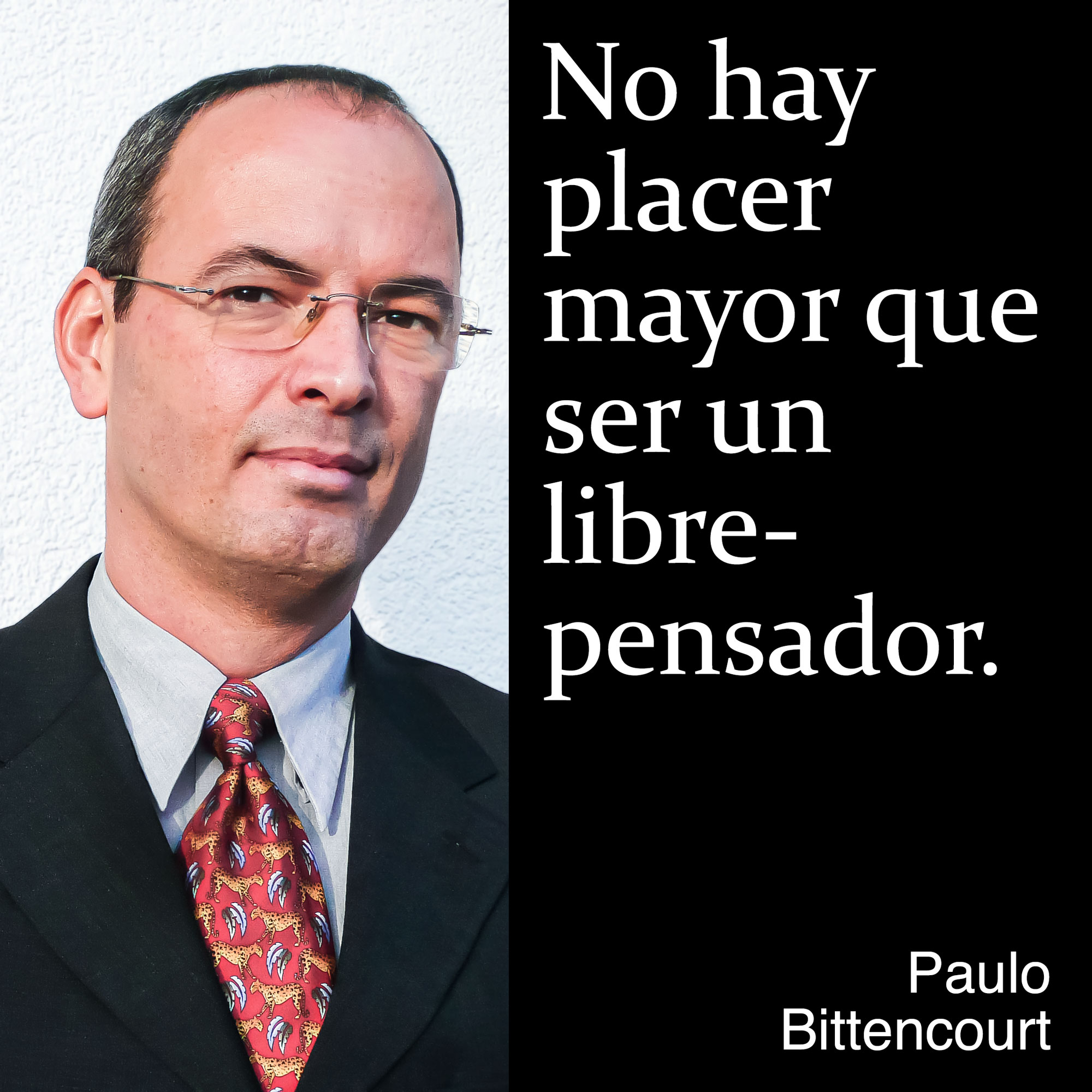 “No hay placer mayor que ser un librepensador.” (Frase de Paulo Bittencourt)