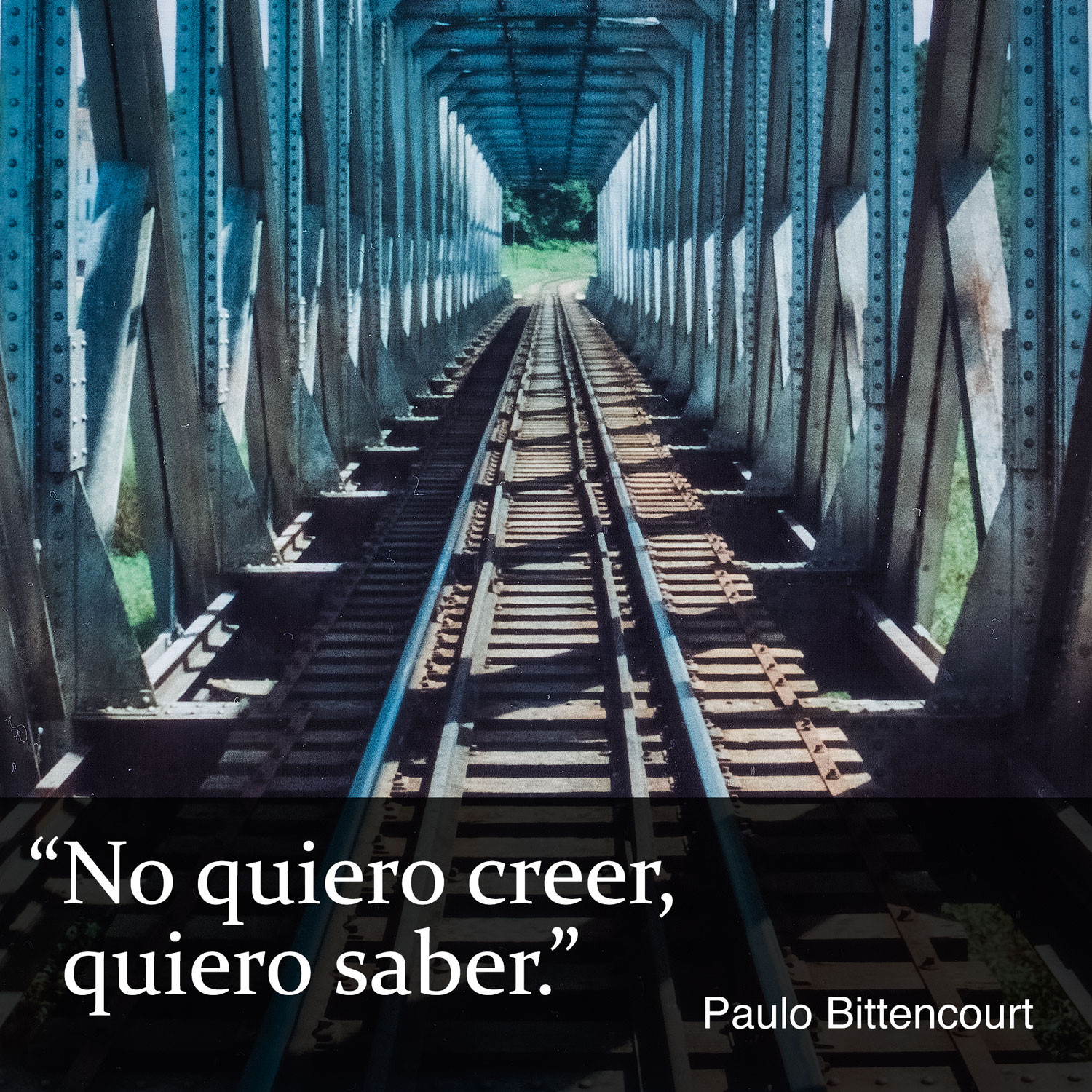 “No quiero creer, quiero saber.” (Frase de Paulo Bittencourt)